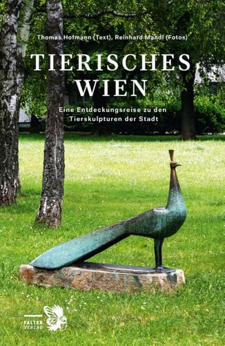 Tierisches Wien: Eine Entdeckungsreise zu den Tierskulpturen der Stadt (Kultur für Genießer) von Falter Verlag