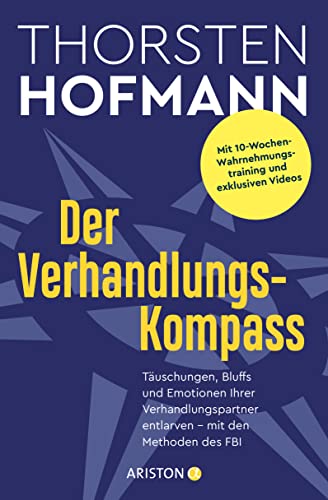 Der Verhandlungskompass: Täuschungen, Bluffs und Emotionen Ihrer Verhandlungspartner entlarven – mit den Methoden des FBI - Mit 10-Wochen-Wahrnehmungstraining und exklusiven Videos von Ariston