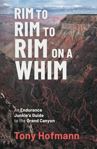 Rim to Rim to Rim on a Whim: An Endurance Junkie's Guide to the Grand Canyon (The Endurance and Grit Series, Band 3) von Independently published