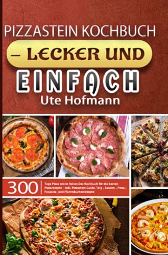 Pizzastein Kochbuch - lecker und einfach: 300 Tage Pizza wie in Italien.Das Kochbuch für die besten Pizzarezepte – inkl. Pizzastein Guide, Teig-, Saucen-, Pizza-, Focaccia- und Flammkuchenrezepte von Neopubli GmbH
