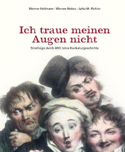 Ich traue meinen Augen nicht: Streifzüge durch 400 Jahre Karikaturgeschichte
