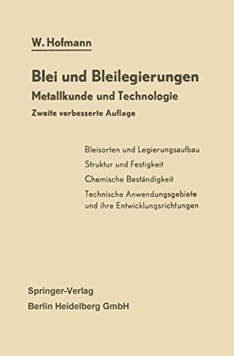 Blei und Bleilegierungen: Metallkunde und Technologie (Reine und angewandte Metallkunde in Einzeldarstellungen, Band 6)