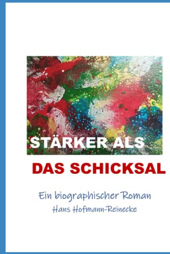 STÄRKER ALS DAS SCHICKSAL: Ein biographischer Roman von Independently published