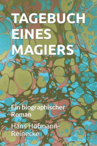 TAGEBUCH EINES MAGIERS: Ein biographischer Roman