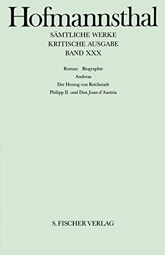 Band XXX: Roman. Biographie: Andreas - Der Herzog von Reichstadt - Philipp II. und Don Juan d' Austria Band XXX: Roman. Biographie: Andreas - Der Herzog von Reichstadt - Philipp II. und Don Juan d' Austria
