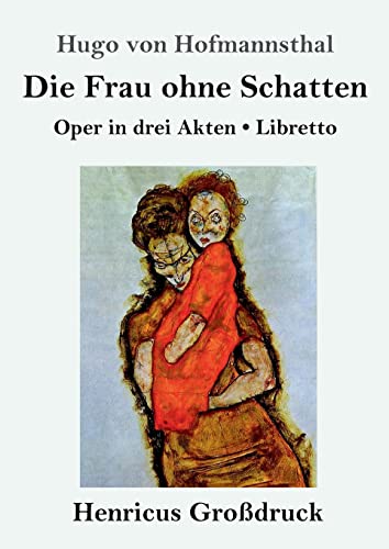 Die Frau ohne Schatten (Großdruck): Oper in drei Akten / Libretto