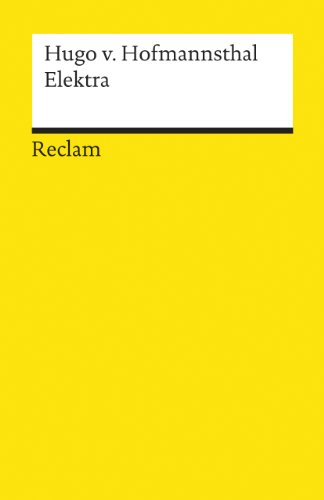 Elektra. Tragödie in einem Aufzug. Textausgabe mit editorischer Notiz, Literaturhinweisen und Nachwort: Hofmannsthal, Hugo von - Deutsch-Lektüre - 18113 Elektra. Tragödie in einem Aufzug. Textausgabe mit editorischer Notiz, Literaturhinweisen und Nachwort: Hofmannsthal, Hugo von - Deutsch-Lektüre - 18113