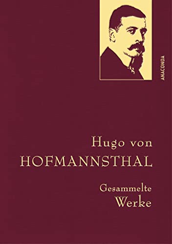 Hugo von Hofmannsthal - Gesammelte Werke: Der große österreichische Dramatiker. Schöpfer des »Jedermanns«. Gebunden in Naturpapier mit Leinenstruktur & Goldprägung (Anaconda Gesammelte Werke, Band 39) von ANACONDA