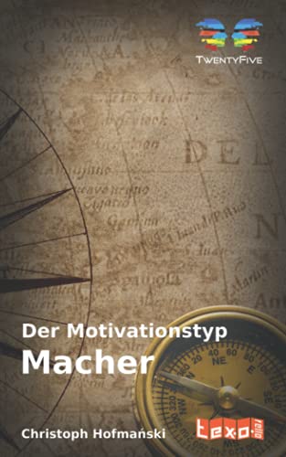 Der Motivationstyp "Macher" (Die Motivationstypen nach TwentyFive) von texorello