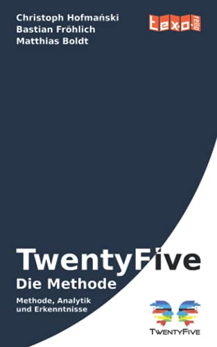 TwentyFive - Die Methode: Methode, Analytik und Erkenntnisse von texorello
