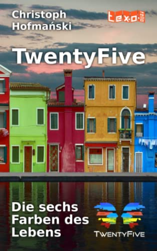 TwentyFive - Die sechs Farben des Lebens von texorello