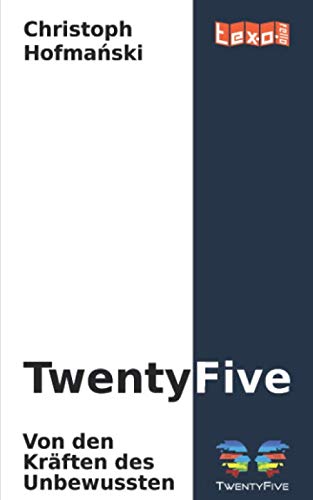TwentyFive - Von den Kräften des Unbewussten von texorello