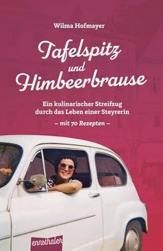 Tafelspitz und Himbeerbrause: Ein kulinarischer Streifzug durch das Leben einer Steyrerin – mit 70 Rezepten Tafelspitz und Himbeerbrause: Ein kulinarischer Streifzug durch das Leben einer Steyrerin – mit 70 Rezepten
