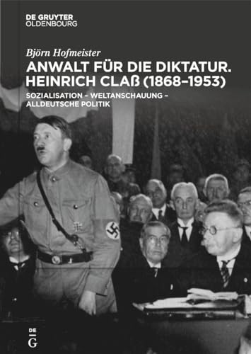 Anwalt für die Diktatur: Heinrich Claß (1868–1953). Sozialisation - Weltanschauung - alldeutsche Politik