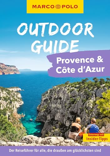 MARCO POLO OUTDOOR GUIDE Reiseführer Provence & Côte d'Azur: Mit rund 150 Outdoor-Erlebnissen für alle, die am liebsten draußen sind von MARCO POLO ein Imprint von MAIRDUMONT