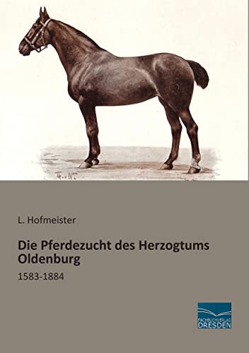Die Pferdezucht des Herzogtums Oldenburg: 1583-1884 von Fachbuchverlag-Dresden