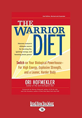 The Warrior Diet: Switch on Your Biological Powerhouse For High Energy, Explosive Strength, and a Leaner, Harder Body