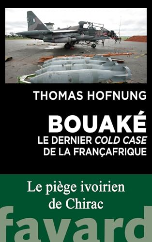 Bouaké : le dernier cold case de la Françafrique: Bavure, trahison ou scandale d'État ? von FAYARD