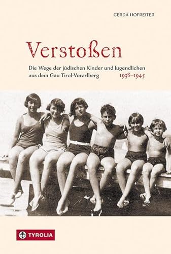 Verstoßen: Die Wege der jüdischen Kinder und Jugendlichen aus dem Gau Tirol-Vorarlberg 1938–1945 von TYROLIA Gesellschaft m. b. H.