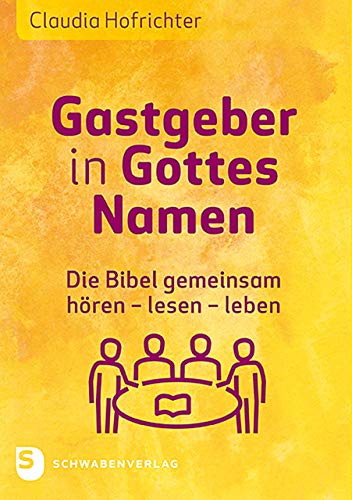Gastgeber in Gottes Namen: Die Bibel gemeinsam hören – lesen – leben