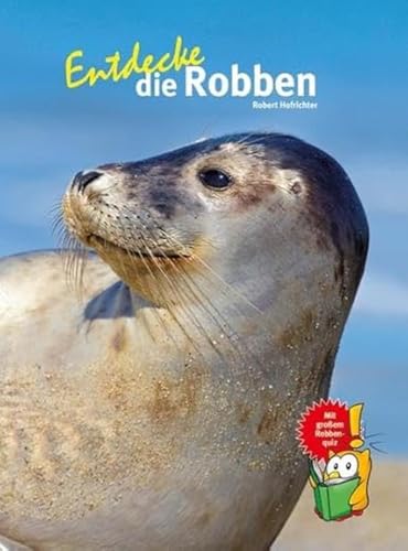 Entdecke die Robben: Mit großem Robbenquiz! (Entdecke - Die Reihe mit der Eule: Kindersachbuchreihe)