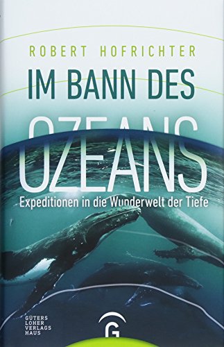 Im Bann des Ozeans: Expeditionen in die Wunderwelt der Tiefe Im Bann des Ozeans: Expeditionen in die Wunderwelt der Tiefe