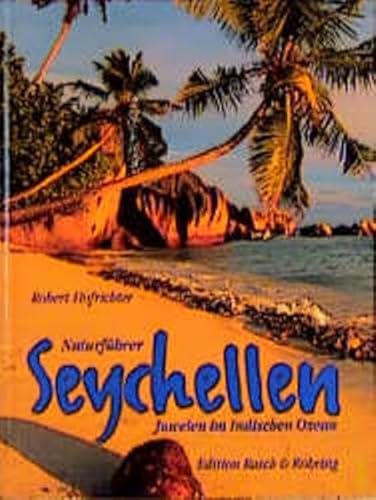 Seychellen: Juwelen im Indischen Ozean: Juwelen im Indischen Ozean. Naturführer (Edition Rasch und Röhring)