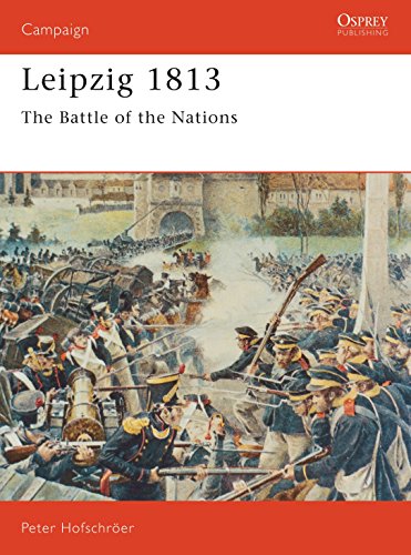 Leipzig 1813: The Battle of the Nations (Campaign Series 25, 25)