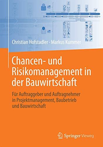 Chancen- und Risikomanagement in der Bauwirtschaft: Für Auftraggeber und Auftragnehmer in Projektmanagement, Baubetrieb und Bauwirtschaft von Springer