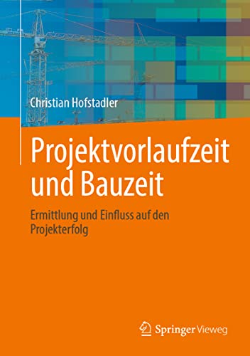 Projektvorlaufzeit und Bauzeit: Ermittlung und Einfluss auf den Projekterfolg von Springer