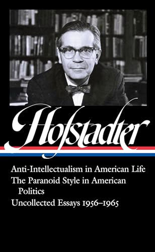 Richard Hofstadter: Anti-Intellectualism in American Life, The Paranoid Style inAmerican Politics, Uncollected Essays 1956-1965 (LOA #330) (Library of America, Band 330) von Library of America