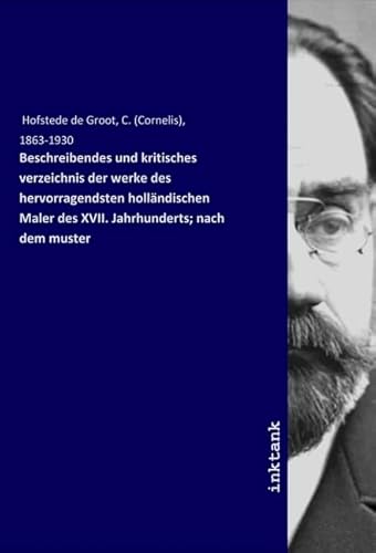 Beschreibendes und kritisches verzeichnis der werke des hervorragendsten holländischen Maler des XVII. Jahrhunderts; nach dem muster von Inktank Publishing