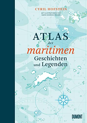Atlas der maritimen Geschichten und Legenden (Das Meer und seine Geschichten, Band 4) von DuMont Buchverlag Gruppe