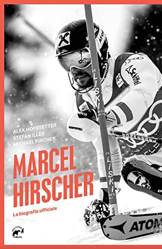 Marcel Hirscher. La biografia ufficiale von Mulatero Editore