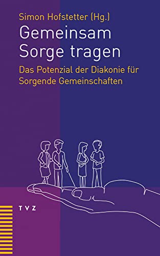 Gemeinsam Sorge tragen: Das Potenzial der Diakonie für sorgende Gemeinschaften
