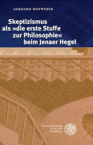 Skeptizismus als 'die erste Stuffe zur Philosophie' beim Jenaer Hegel (Beiträge zur Philosophie. Neue Folge)