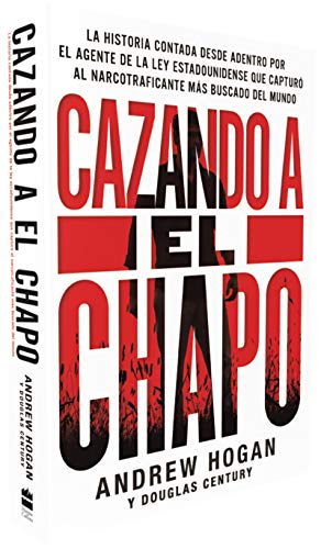 Cazando a El Chapo: La historia contada desde adentro por el agente de la ley estadounidense que capturó al narcotraficante más buscado del mundo