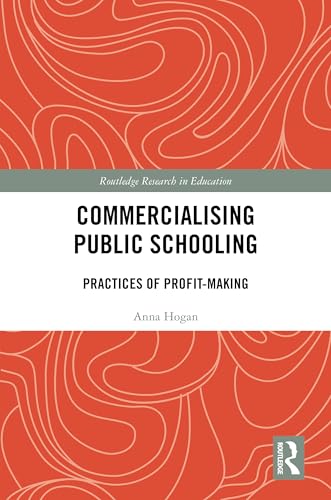 Commercialising Public Schooling: Practices of Profit-Making (Routledge Research in Education) von Routledge