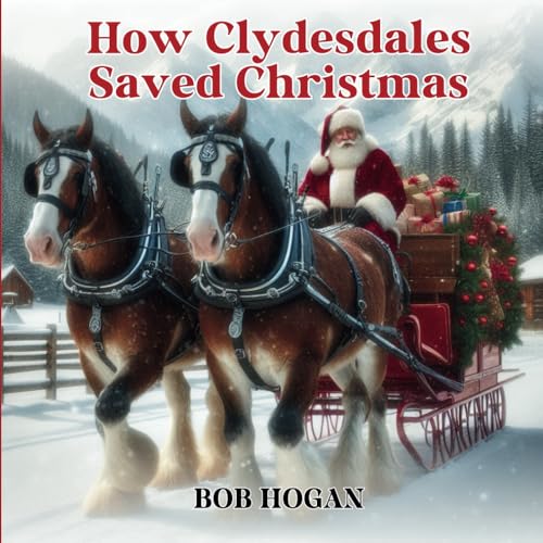 How Clydesdales Saved Christmas: A New Santa Story How Clydesdales Saved Christmas: A New Santa Story von Bob Hogan