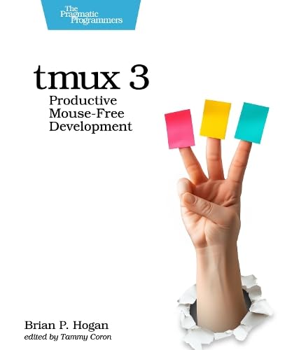 tmux 3: Productive Mouse-Free Development (Pragmatic Programmers) von Pragmatic Bookshelf