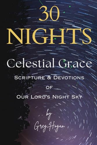 30 NIGHTS: Celestial Grace - Scripture & Devotions of Our Lords Night Sky von Independently published