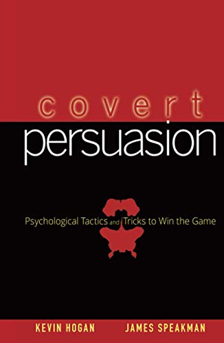 Covert Persuasion: Psychological Tactics and Tricks to Win the Game
