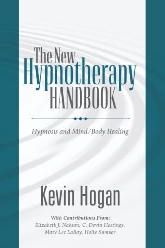 The New Hypnotherapy Handbook: Hypnosis and Mind Body Healing