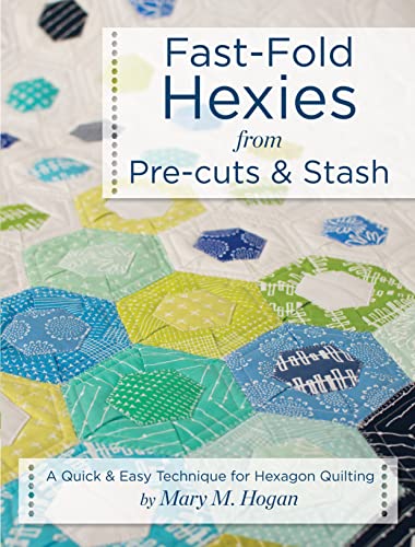 Fast-Fold Hexies from Pre-cuts & Stash: A Quick & Easy Technique for Hexagon Quilting