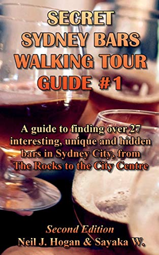 Secret Sydney Bars Walking Tour Guide #1: A guide to finding over 27 interesting, unique and hidden bars in Sydney City, from The Rocks to the City Centre (City Bars Walking Tours, Band 1)