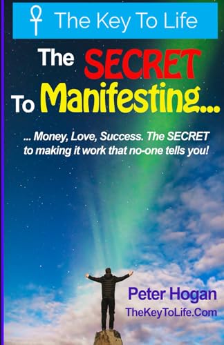The SECRET to MANIFESTING...: ...Money, Love, Success. The SECRET to making it work that no-one tells you! von Independently published