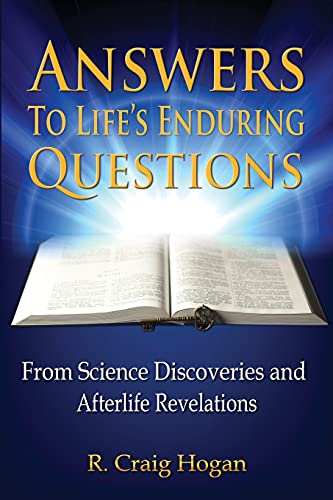 Answers to Life's Enduring Questions: From Science Discoveries and Afterlife Revelations