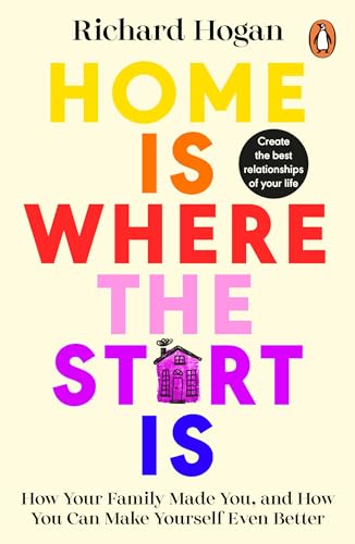 Home is Where the Start Is: How Your Family Made You, and How You Can Make Yourself Even Better von Penguin