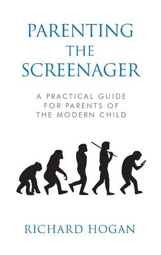 Parenting the Screenager: A Practical Guide for Parents of the Modern Child