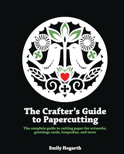 The Crafter's Guide to Papercutting: The Complete Guide to Cutting Paper for Artworks, Greeting Cards, Keepsakes and More von Search Press